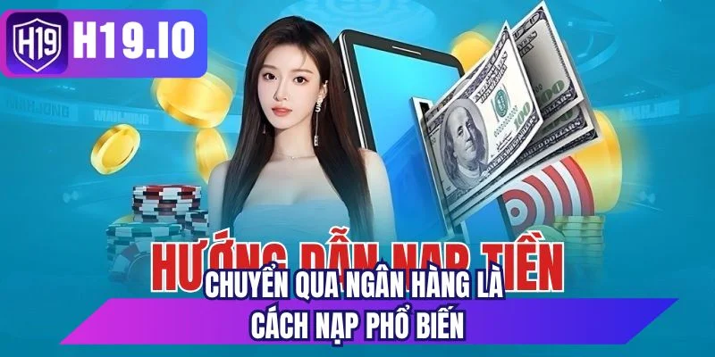 Chuyển qua ngân hàng là cách nạp phổ biến